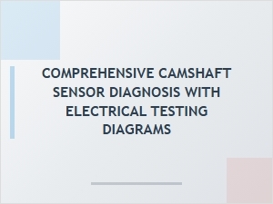 Complete Camshaft Sensor Electrical Diagnosis Guide
