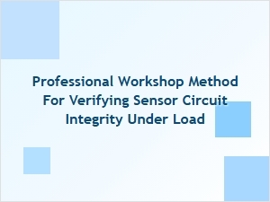 Sensor Circuit Integrity Testing Under Operational Load