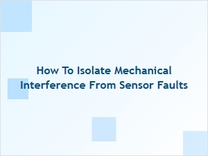 Isolating Mechanical Interference From Sensor Faults