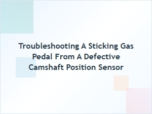 Sticky Gas Pedal? Inspecting the Camshaft Sensor Link